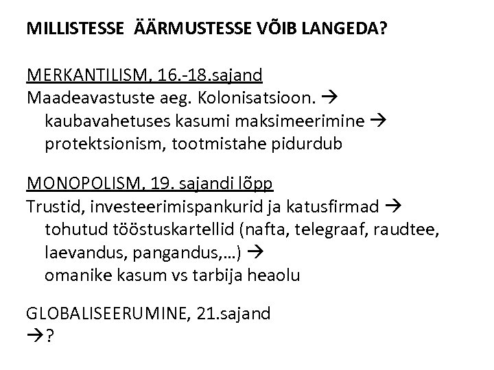 MILLISTESSE ÄÄRMUSTESSE VÕIB LANGEDA? MERKANTILISM, 16. -18. sajand Maadeavastuste aeg. Kolonisatsioon. kaubavahetuses kasumi maksimeerimine