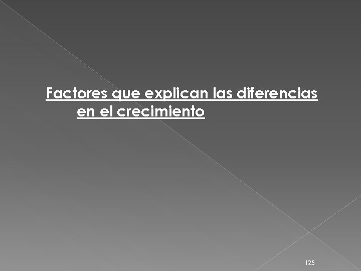 Factores que explican las diferencias en el crecimiento 125 