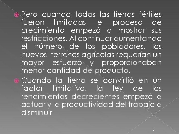 Pero cuando todas las tierras fértiles fueron limitadas, el proceso de crecimiento empezó a