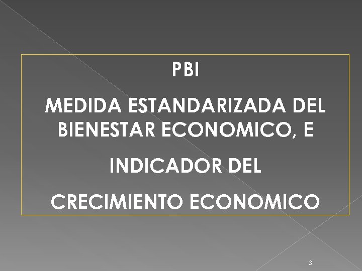 PBI MEDIDA ESTANDARIZADA DEL BIENESTAR ECONOMICO, E INDICADOR DEL CRECIMIENTO ECONOMICO 3 