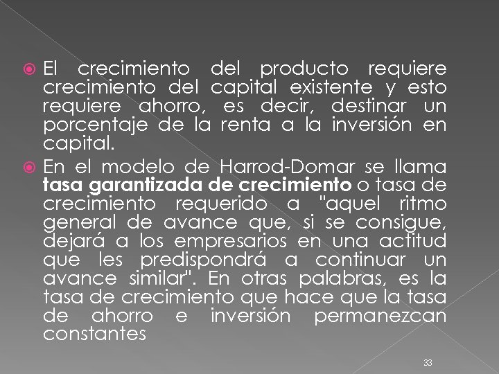 El crecimiento del producto requiere crecimiento del capital existente y esto requiere ahorro, es
