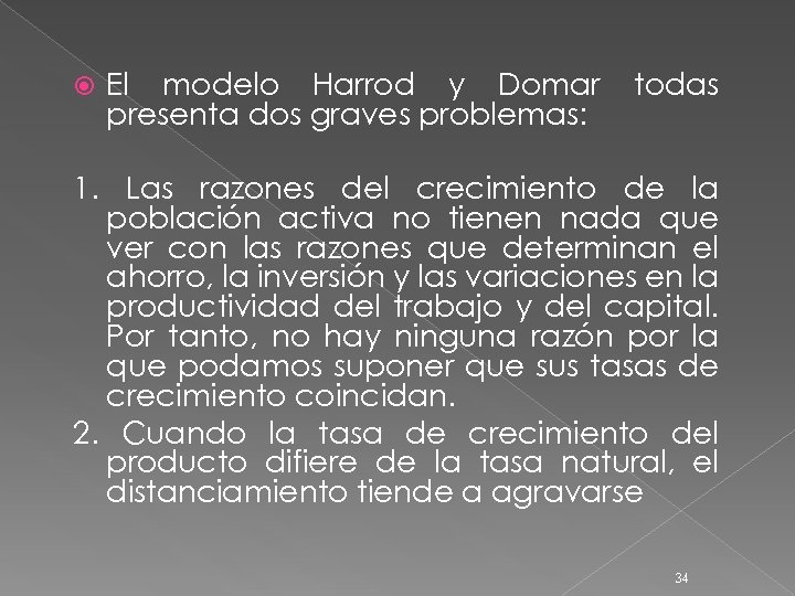  El modelo Harrod y Domar presenta dos graves problemas: todas 1. Las razones