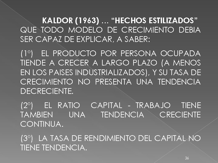 KALDOR (1963) … “HECHOS ESTILIZADOS” QUE TODO MODELO DE CRECIMIENTO DEBIA SER CAPAZ DE