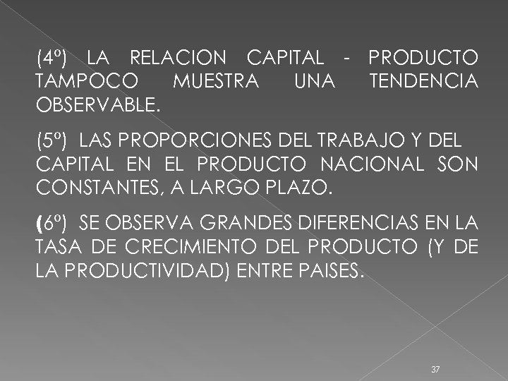 (4º) LA RELACION CAPITAL - PRODUCTO TAMPOCO MUESTRA UNA TENDENCIA OBSERVABLE. (5º) LAS PROPORCIONES