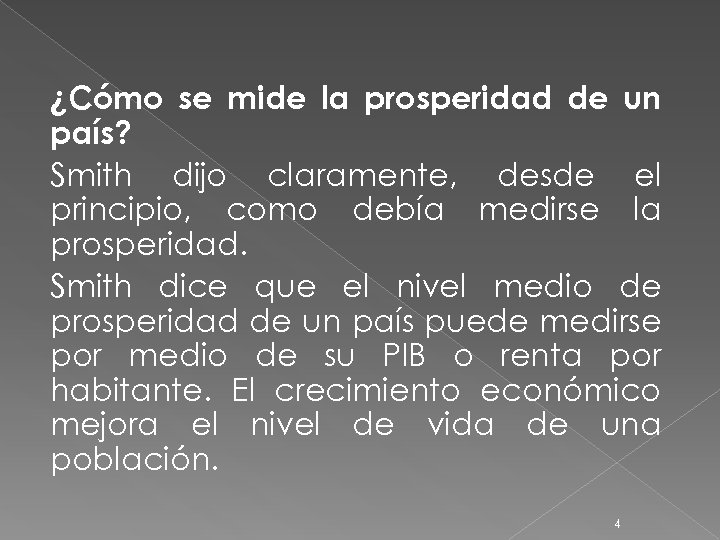 ¿Cómo se mide la prosperidad de un país? Smith dijo claramente, desde el principio,