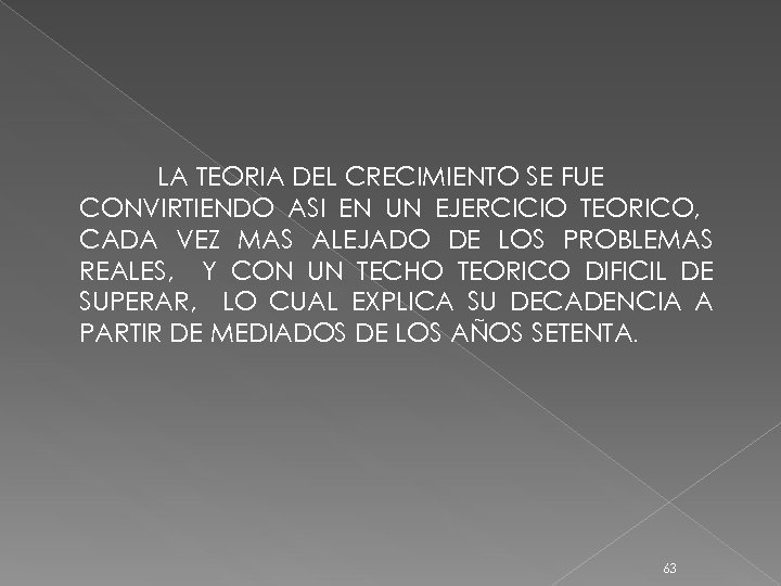 LA TEORIA DEL CRECIMIENTO SE FUE CONVIRTIENDO ASI EN UN EJERCICIO TEORICO, CADA VEZ