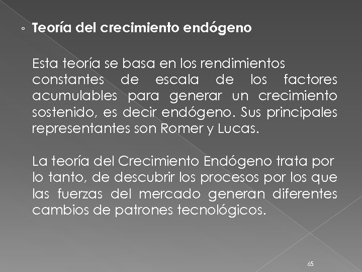 ◦ Teoría del crecimiento endógeno Esta teoría se basa en los rendimientos constantes de