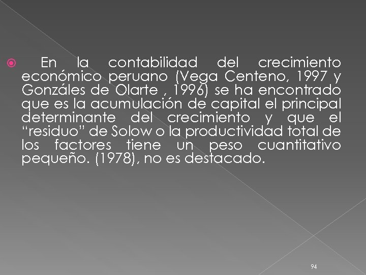  En la contabilidad del crecimiento económico peruano (Vega Centeno, 1997 y Gonzáles de