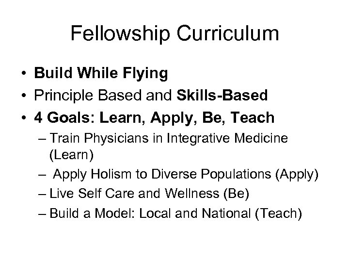 Fellowship Curriculum • Build While Flying • Principle Based and Skills-Based • 4 Goals: