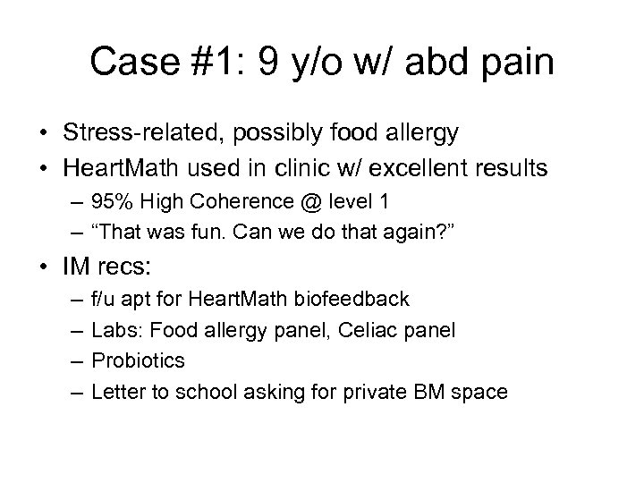 Case #1: 9 y/o w/ abd pain • Stress-related, possibly food allergy • Heart.