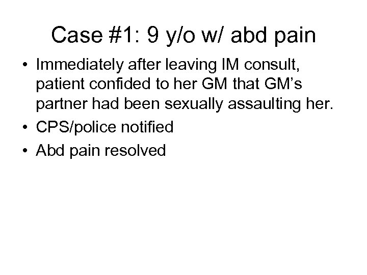 Case #1: 9 y/o w/ abd pain • Immediately after leaving IM consult, patient