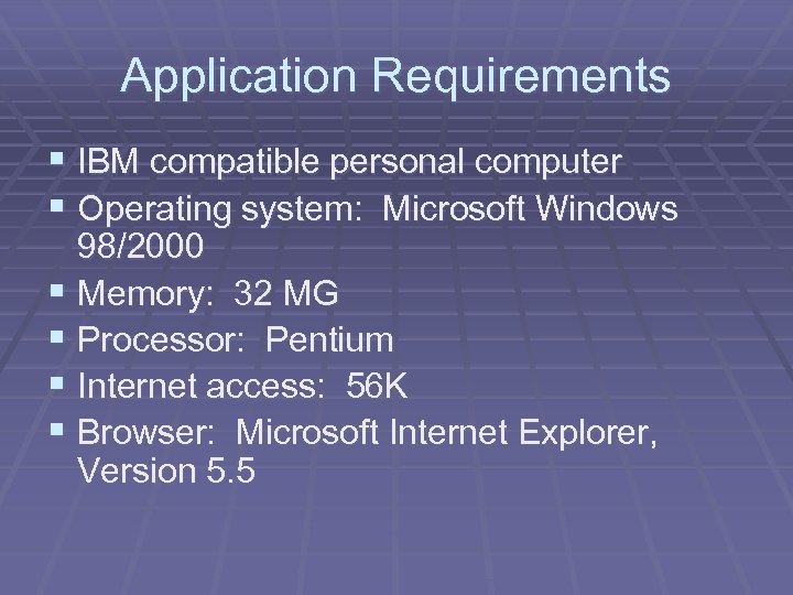 Application Requirements § IBM compatible personal computer § Operating system: Microsoft Windows 98/2000 §