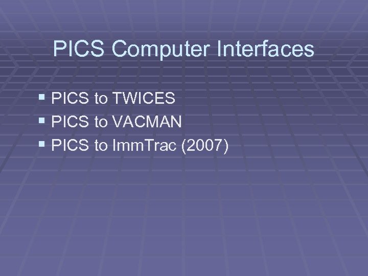 PICS Computer Interfaces § PICS to TWICES § PICS to VACMAN § PICS to