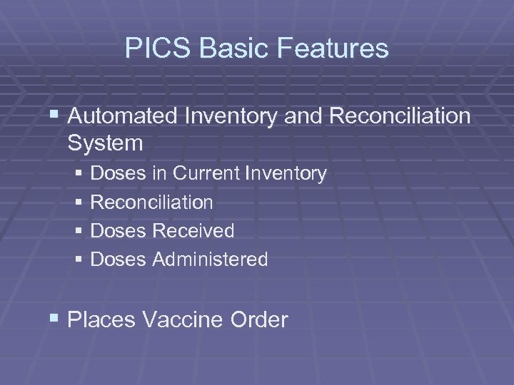 PICS Basic Features § Automated Inventory and Reconciliation System § Doses in Current Inventory