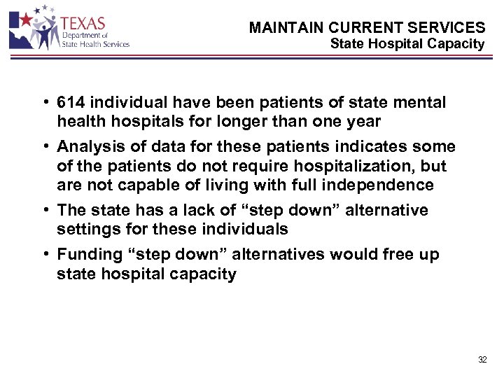 MAINTAIN CURRENT SERVICES State Hospital Capacity • 614 individual have been patients of state