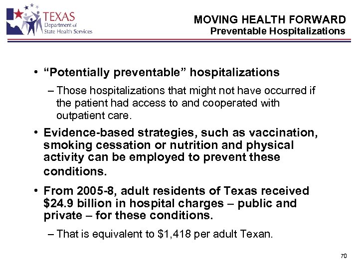 MOVING HEALTH FORWARD Preventable Hospitalizations • “Potentially preventable” hospitalizations – Those hospitalizations that might