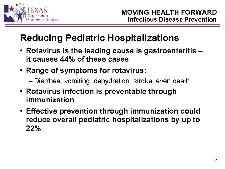 MOVING HEALTH FORWARD Infectious Disease Prevention Reducing Pediatric Hospitalizations • Rotavirus is the leading
