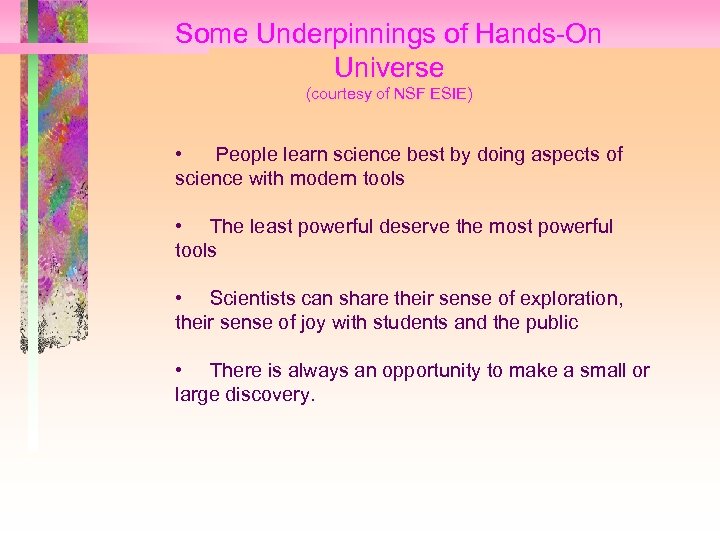 Some Underpinnings of Hands-On Universe (courtesy of NSF ESIE) • People learn science best