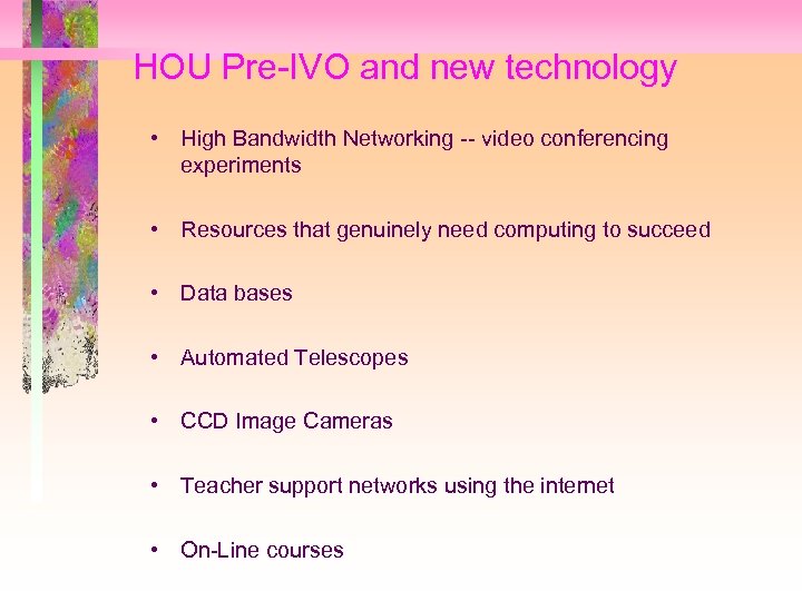 HOU Pre-IVO and new technology • High Bandwidth Networking -- video conferencing experiments •