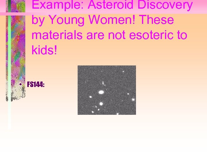 Example: Asteroid Discovery by Young Women! These materials are not esoteric to kids! •