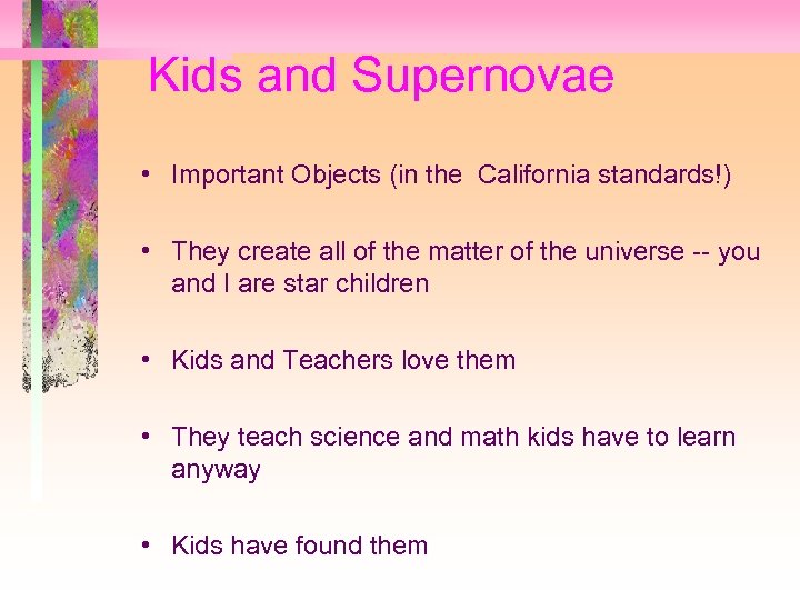 Kids and Supernovae • Important Objects (in the California standards!) • They create all