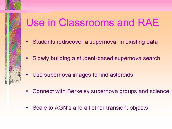 Use in Classrooms and RAE • Students rediscover a supernova in existing data •