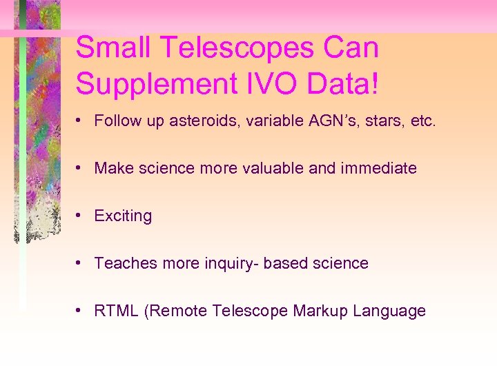 Small Telescopes Can Supplement IVO Data! • Follow up asteroids, variable AGN’s, stars, etc.