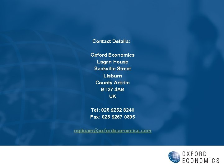 Contact Details: Oxford Economics Lagan House Sackville Street Lisburn County Antrim BT 27 4