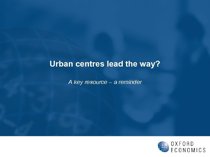 Urban centres lead the way? A key resource – a reminder 