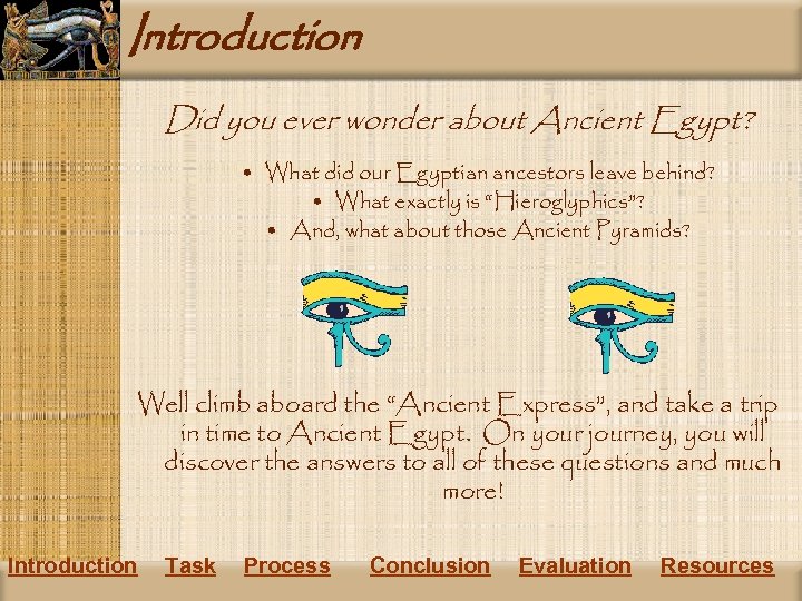 Introduction Did you ever wonder about Ancient Egypt? • What did our Egyptian ancestors