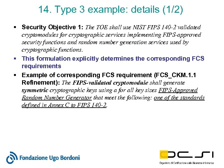 14. Type 3 example: details (1/2) § Security Objective 1: The TOE shall use