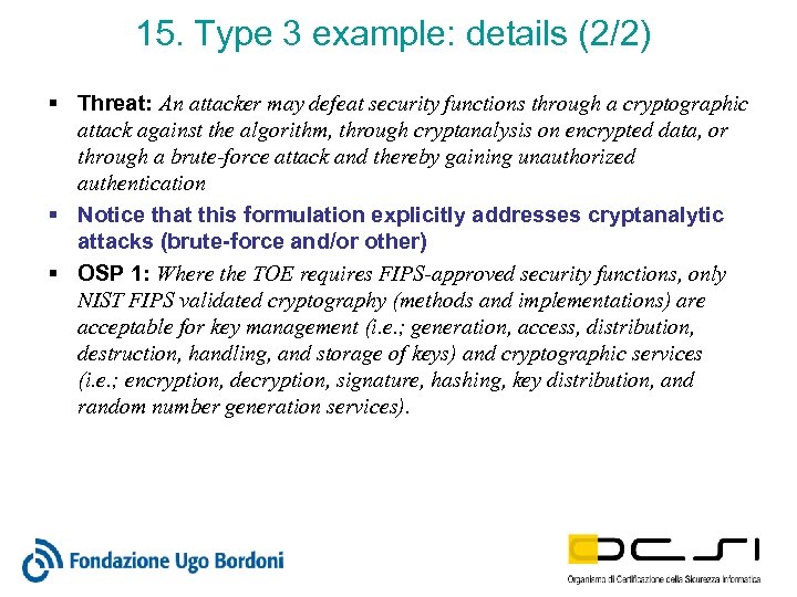 15. Type 3 example: details (2/2) § Threat: An attacker may defeat security functions