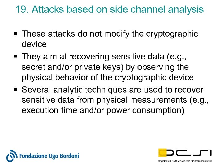 19. Attacks based on side channel analysis § These attacks do not modify the