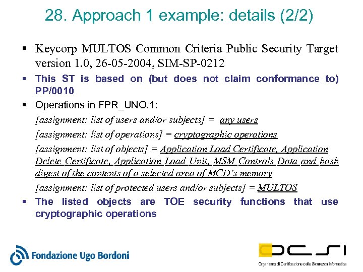 28. Approach 1 example: details (2/2) § Keycorp MULTOS Common Criteria Public Security Target