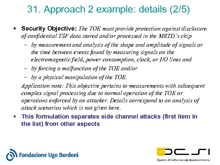 31. Approach 2 example: details (2/5) § Security Objective: The TOE must provide protection