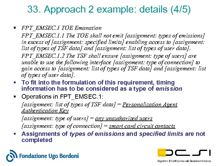 33. Approach 2 example: details (4/5) § FPT_EMSEC. 1 TOE Emanation FPT_EMSEC. 1. 1