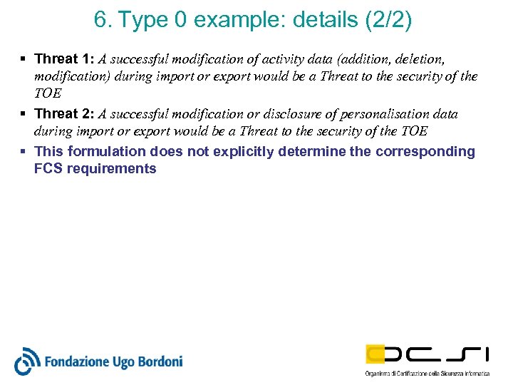 6. Type 0 example: details (2/2) § Threat 1: A successful modification of activity