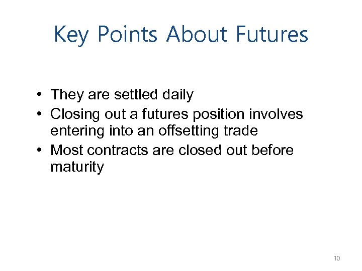 Key Points About Futures • They are settled daily • Closing out a futures