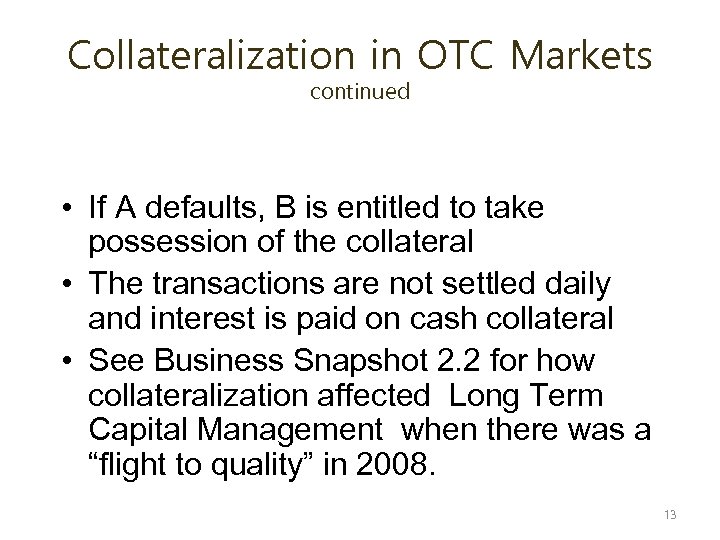 Collateralization in OTC Markets continued • If A defaults, B is entitled to take