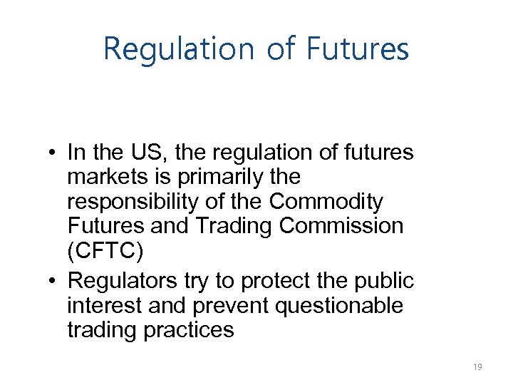 Regulation of Futures • In the US, the regulation of futures markets is primarily