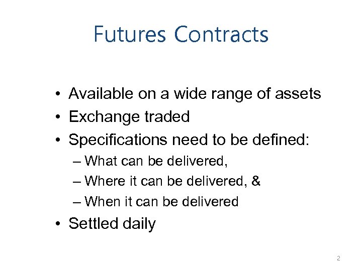 Futures Contracts • Available on a wide range of assets • Exchange traded •