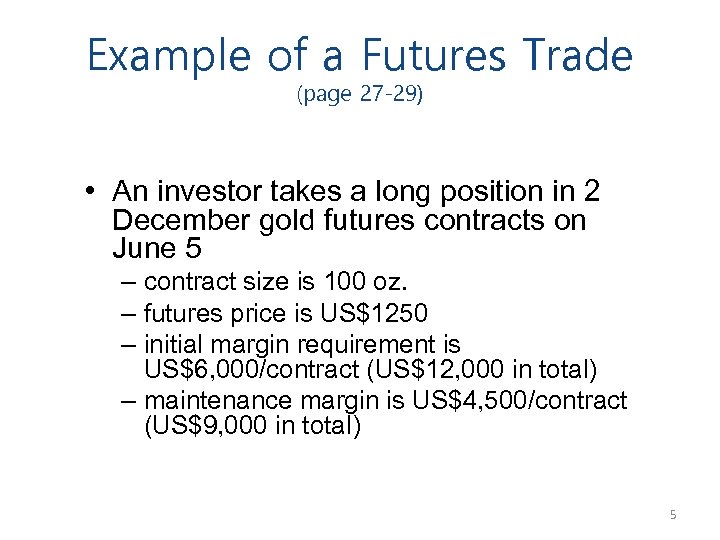 Example of a Futures Trade (page 27 -29) • An investor takes a long