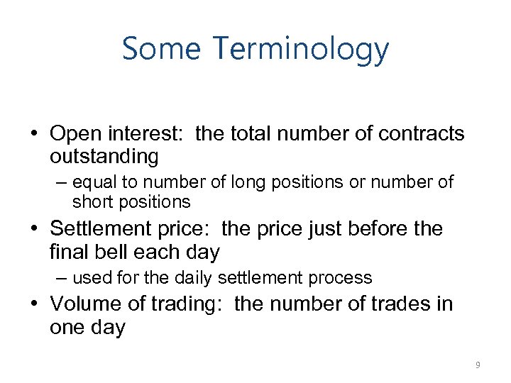 Some Terminology • Open interest: the total number of contracts outstanding – equal to