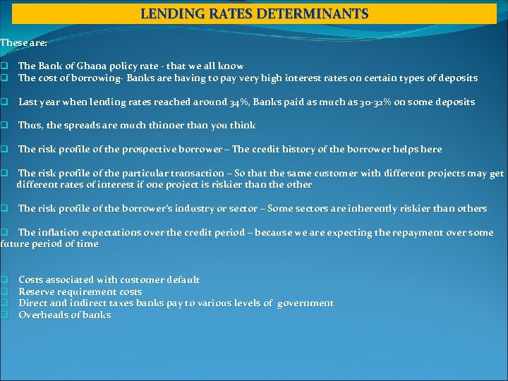 LENDING RATES DETERMINANTS These are: q The Bank of Ghana policy rate - that