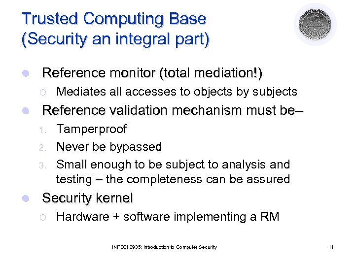 Trusted Computing Base (Security an integral part) l Reference monitor (total mediation!) ¡ l