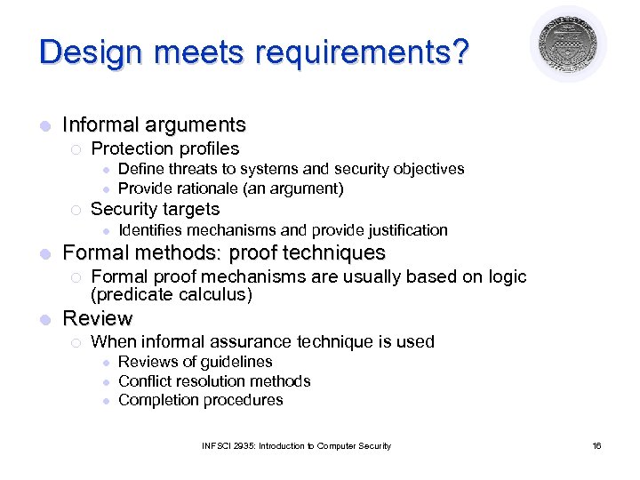 Design meets requirements? l Informal arguments ¡ Protection profiles l l ¡ Security targets