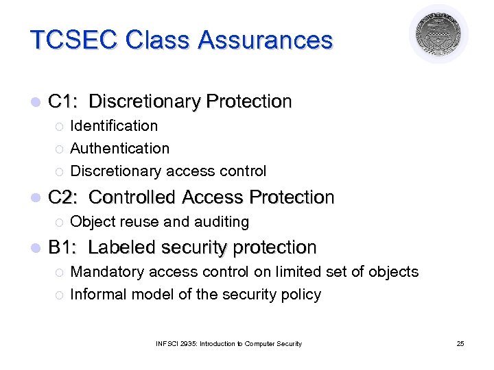 TCSEC Class Assurances l C 1: Discretionary Protection ¡ ¡ ¡ l C 2: