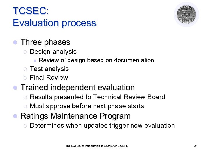 TCSEC: Evaluation process l Three phases ¡ Design analysis l ¡ ¡ l Test