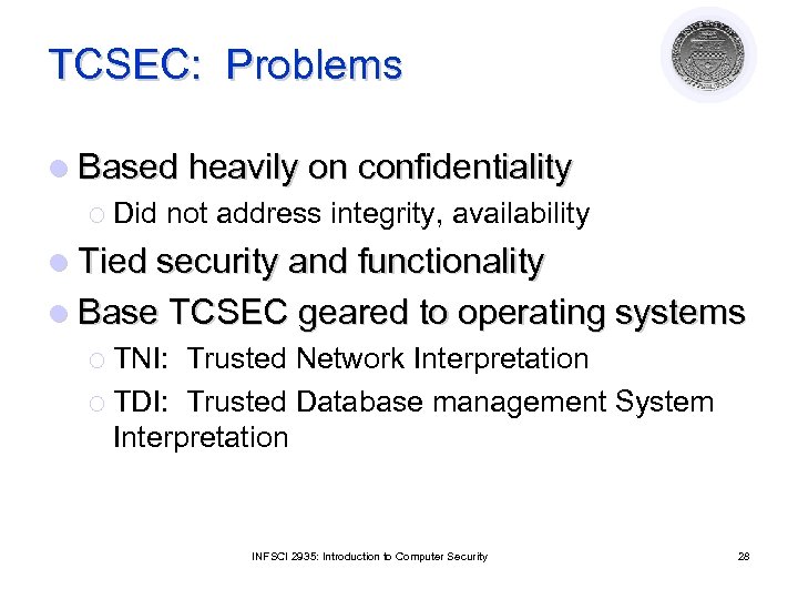TCSEC: Problems l Based heavily on confidentiality ¡ Did not address integrity, availability l