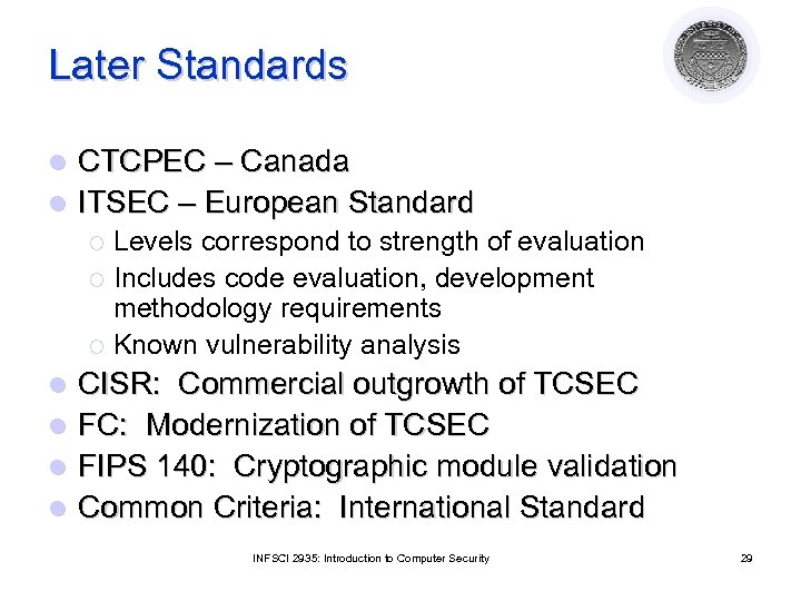 Later Standards CTCPEC – Canada l ITSEC – European Standard l Levels correspond to